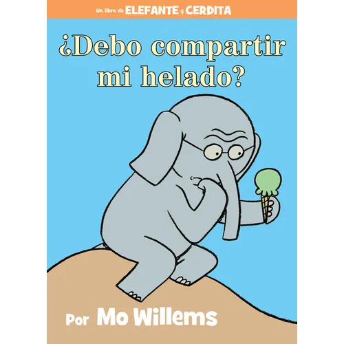 ¿Debo Compartir Mi Helado?-An Elephant and Piggie Book, Spanish Edition
