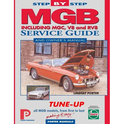 MGB Step-by-Step Service Guide and Owner's Manual: All Models, First to Last by Lindsay Porter