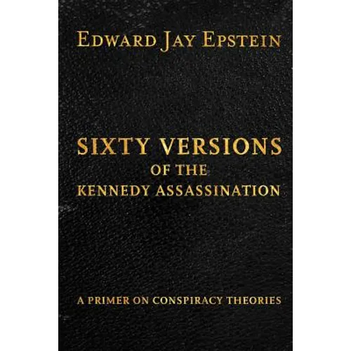 Sixty Versions of the Kennedy Assassination: A Primer on Conspiracy Theories