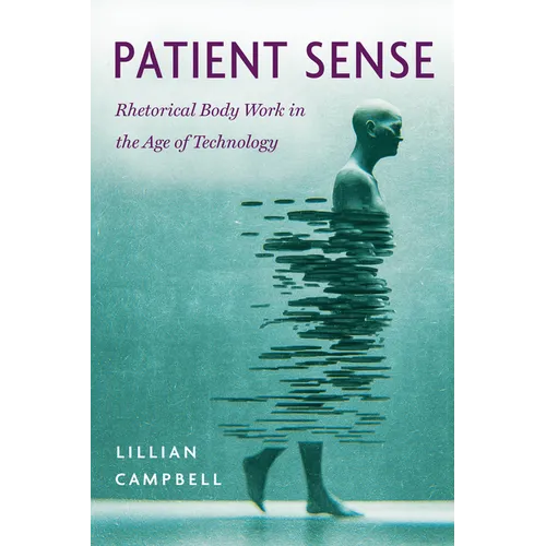 Patient Sense: Rhetorical Body Work in the Age of Technology