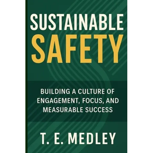 Sustainable Safety: Building a Culture of Engagement, Focus, and Measureable Success