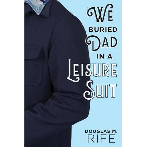 We Buried Dad in a Leisure Suit