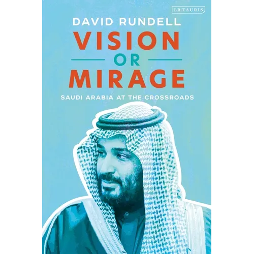 Vision or Mirage: Saudi Arabia at the Crossroads