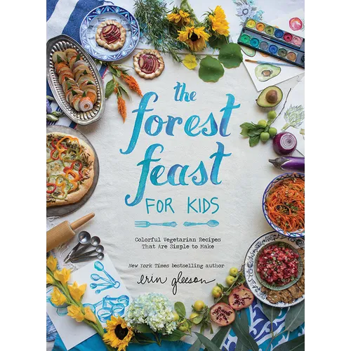 The Forest Feast for Kids: Colorful Vegetarian Recipes That Are Simple to Make