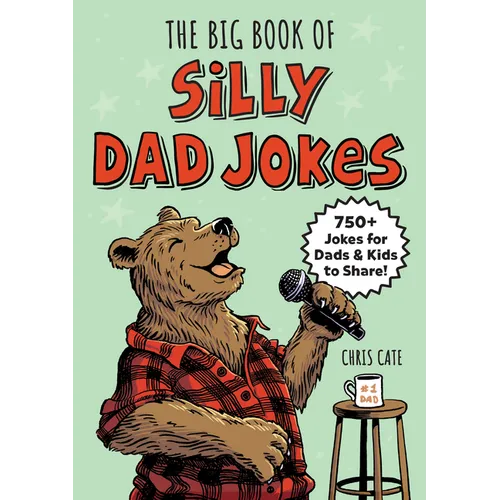 The Big Book of Silly Dad Jokes: 750+ Jokes for Dads and Kids to Share!