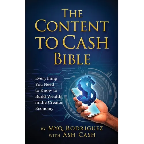 The Content to Cash Bible: Everything You Need to Know to Build Wealth in the Creator Economy