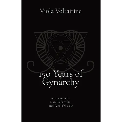 150 Years of Gynarchy: with essays by Natalia Stroika and Pearl O'Leslie