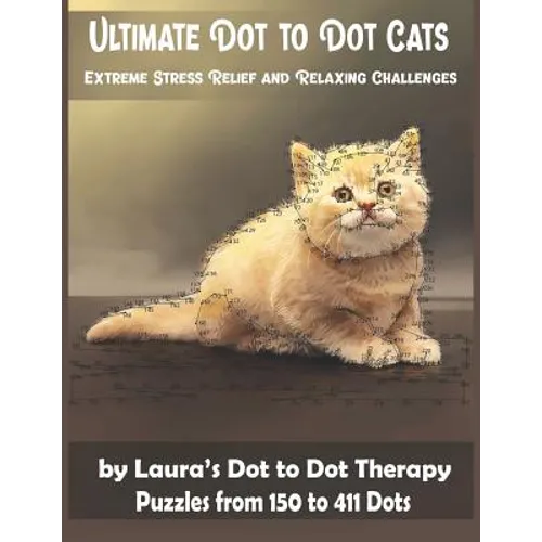 Ultimate Dot to Dot Cats Extreme Stress Relief and Relaxing Challenges Puzzles from 150 to 411 Dots: Easy to Read Connect the Dots for Adults