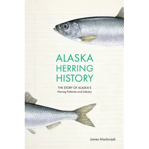 Alaska Herring History: The Story of Alaska's Herring Fisheries and Industry