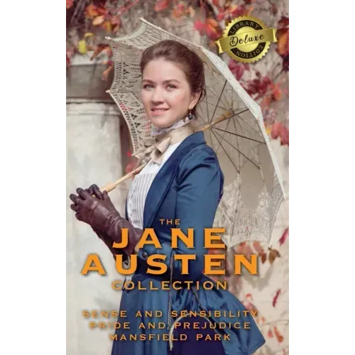 The Jane Austen Collection: Sense and Sensibility, Pride and Prejudice, and Mansfield Park (Deluxe Library Edition)