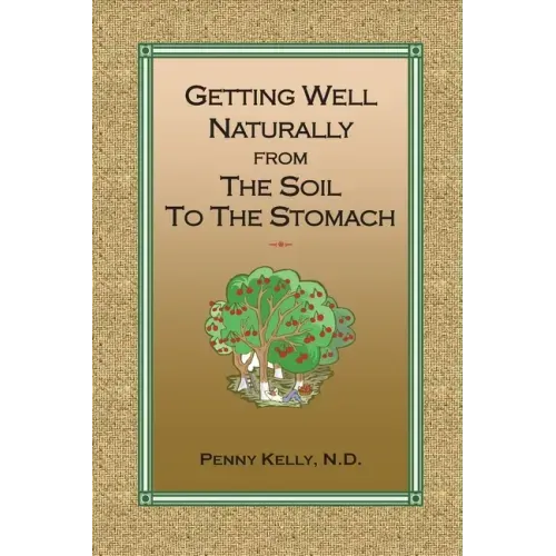 Getting Well Naturally from The Soil to The Stomach: Understanding the Connection Between the Earth and Your Health