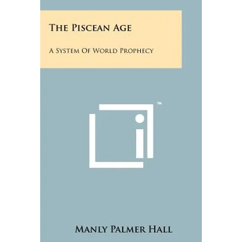 The Piscean Age: A System Of World Prophecy