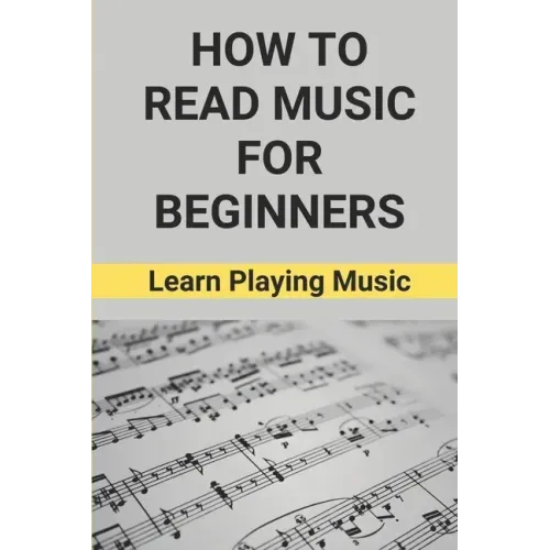 How To Read Music For Beginners: Learn Playing Music: How To Read Music Beginners