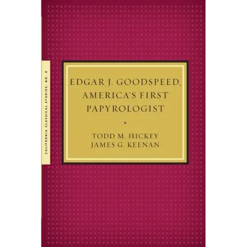 Edgar J. Goodspeed, America's First Papyrologist