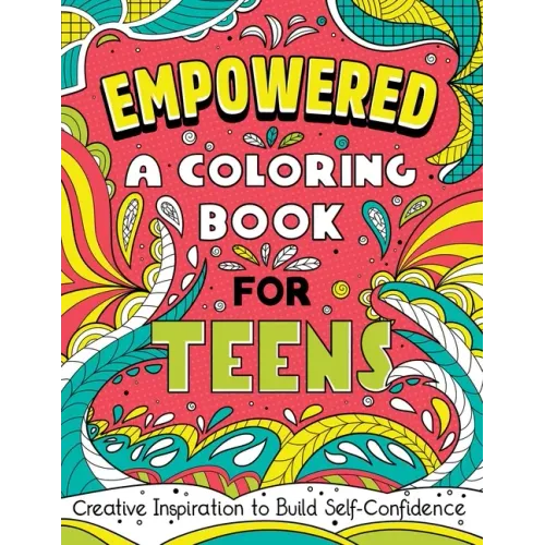 Empowered: A Coloring Book for Teens: Creative Inspiration to Build Self-Confidence