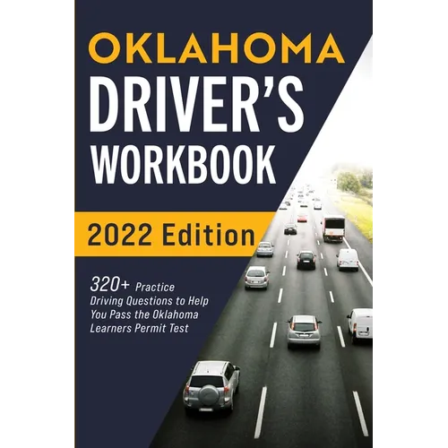 Oklahoma Driver's Workbook: 320+ Practice Driving Questions to Help You Pass the Oklahoma Learner's Permit Test