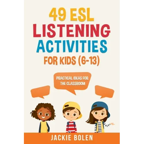 49 ESL Listening Activities for Kids (6-13): Practical Ideas for the Classroom
