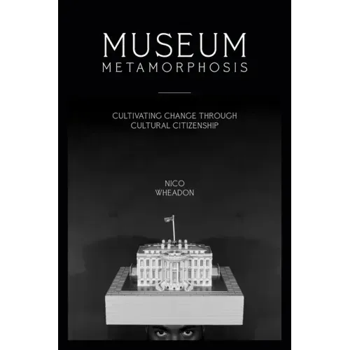 Museum Metamorphosis: Cultivating Change Through Cultural Citizenship