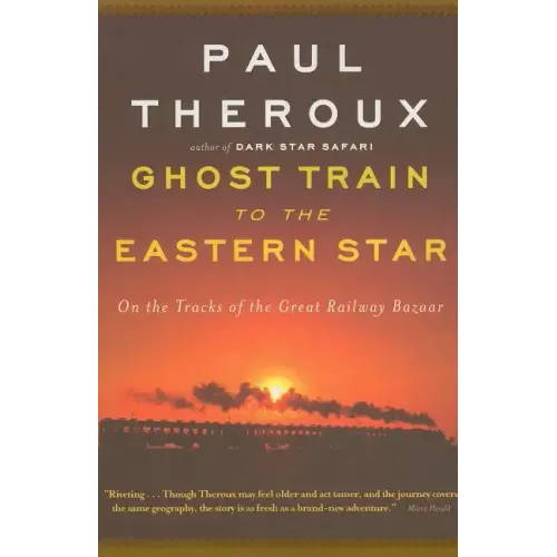 Ghost Train to the Eastern Star: On the Tracks of the Great Railway Bazaar