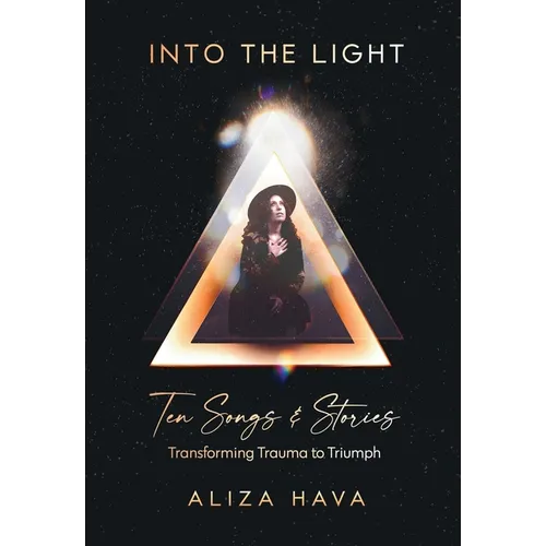 Into the Light: Ten Songs & Stories Transforming Trauma to Triumph