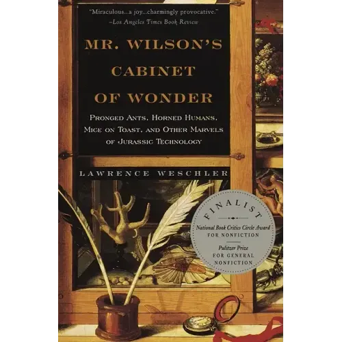 Mr. Wilson's Cabinet of Wonder: Pronged Ants, Horned Humans, Mice on Toast, and Other Marvels of Jurassic Technology