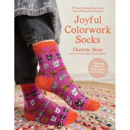 Joyful Colorwork Socks: 25 New Knitting Patterns for Fun & Whimsical Footwear Featuring Pets, Games, Food, Hobbies & More