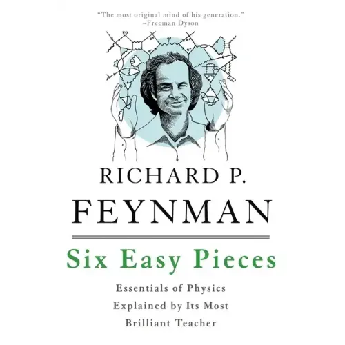 Six Easy Pieces: Essentials of Physics Explained by Its Most Brilliant Teacher