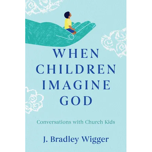 When Children Imagine God: Conversations with Church Kids