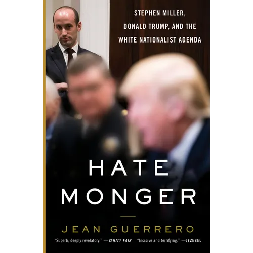 Hatemonger: Stephen Miller, Donald Trump, and the White Nationalist Agenda