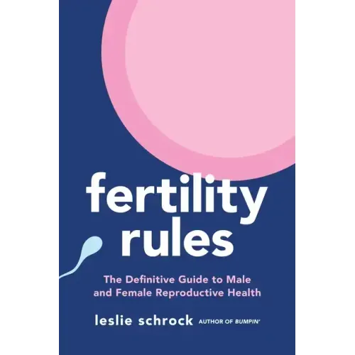 Fertility Rules: The Definitive Guide to Male and Female Reproductive Health