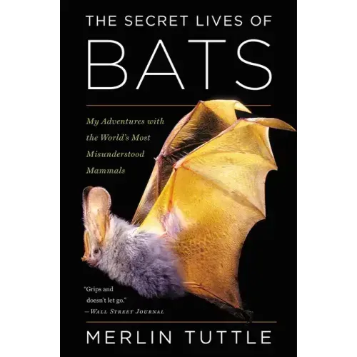 The Secret Lives of Bats: My Adventures with the World's Most Misunderstood Mammals