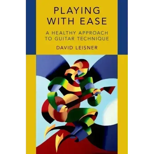 Playing with Ease: A Healthy Approach to Guitar Technique