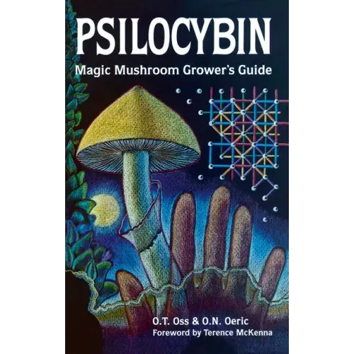 Psilocybin: Magic Mushroom Grower's Guide: A Handbook for Psilocybin Enthusiasts