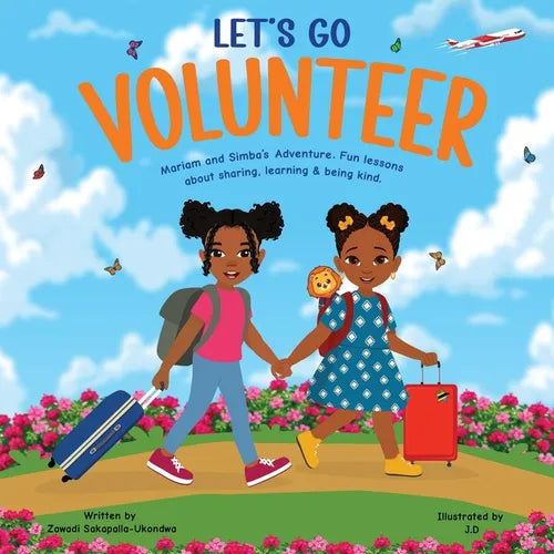 LET'S GO VOLUNTEER. Mariam and Simba's Adventure: Fun Lessons about sharing, learning and being kind.