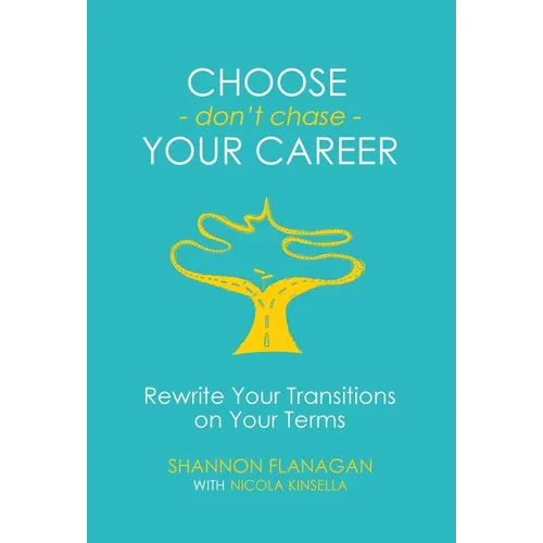 Choose - don't chase - Your Career: Rewrite Your Transitions