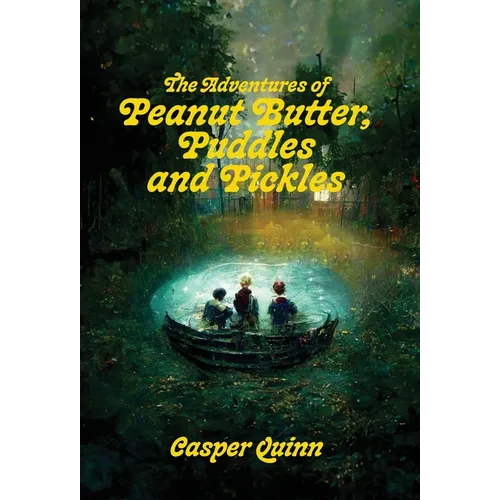 The Adventures of Peanut Butter, Puddles and Pickles