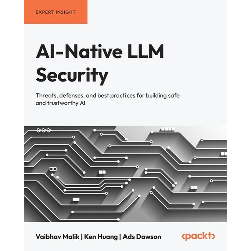 AI-Native LLM Security: Threats, defenses, and best practices for building safe and trustworthy AI