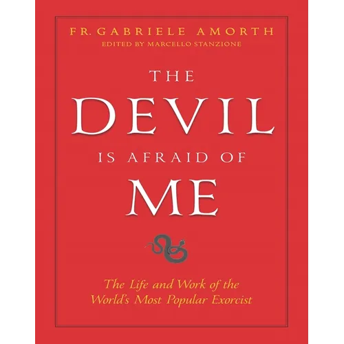The Devil Is Afraid of Me: The Life and Work of the World's Most Popular Exorcist