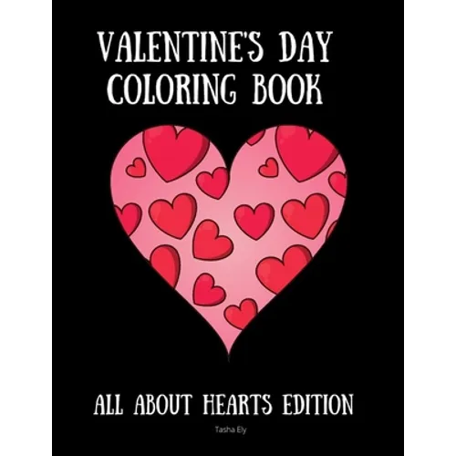 Valentine's Day Coloring Book: All About Hearts Edition