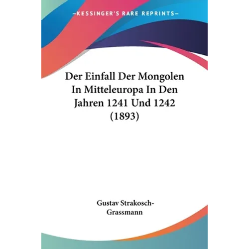 Der Einfall Der Mongolen In Mitteleuropa In Den Jahren 1241 Und 1242 (1893)