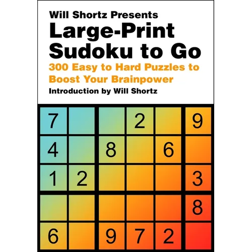 Will Shortz Presents Large-Print Sudoku to Go: 300 Easy to Hard Puzzles to Boost Your Brainpower