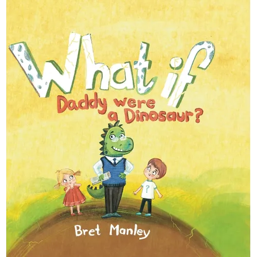 What If Daddy Were A Dinosaur?: A Whimsical Dinosaur Bedtime Story for Kids and Dads