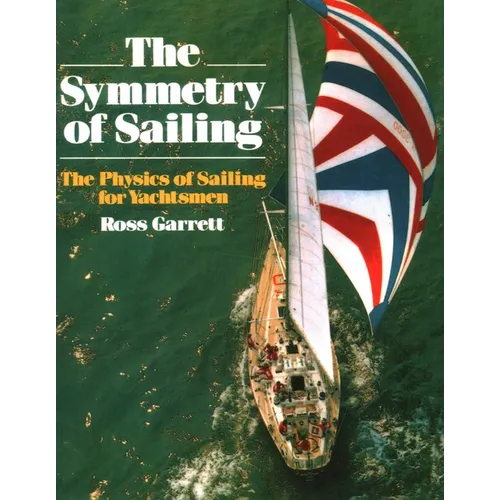 The Symmetry of Sailing: The Physics of Sailing for Yachtsman