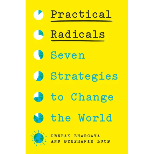 Practical Radicals: Seven Strategies to Change the World
