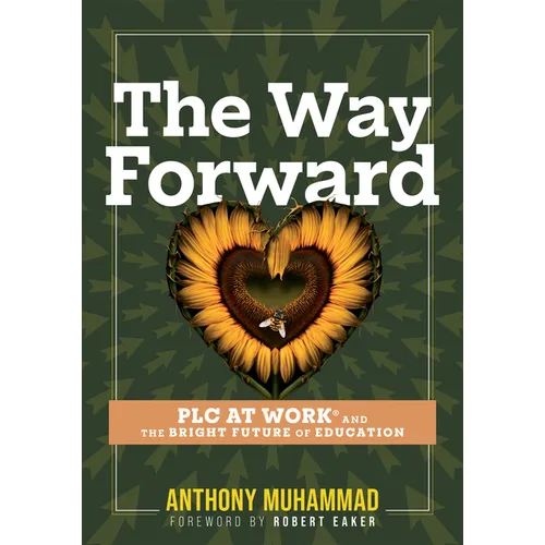 The Way Forward: PLC at Work(r) and the Bright Future of Education (Tips and Tools to Address the Past, Present, and Future Challenges in Education Th