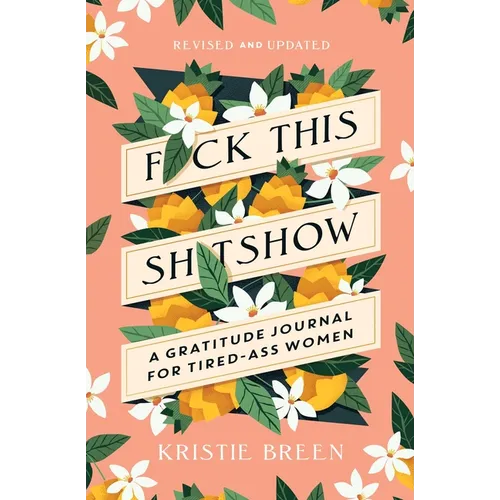 Fuck This Shitshow: A Gratitude Journal for Tired-Ass Women, Revised and Updated