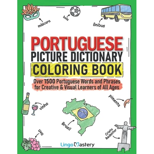 Portuguese Picture Dictionary Coloring Book: Over 1500 Portuguese Words and Phrases for Creative & Visual Learners of All Ages
