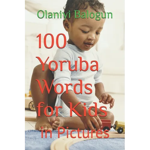 100 Yoruba Words for Kids: in Pictures
