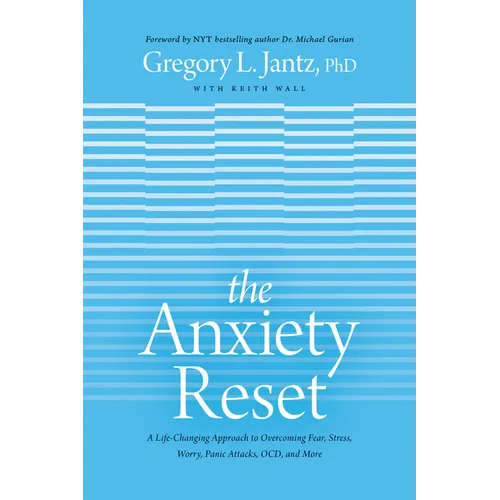 The Anxiety Reset: A Life-Changing Approach to Overcoming Fear, Stress, Worry, Panic Attacks, Ocd and More