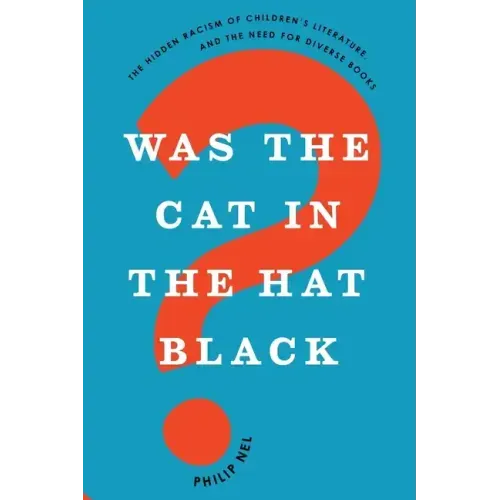 Was the Cat in the Hat Black?: The Hidden Racism of Children's Literature, and the Need for Diverse Books
